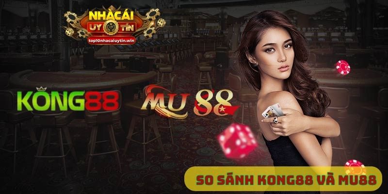 So sánh Kong88 và Mu88